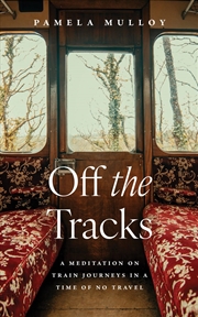 Buy Off the Tracks: A Meditation on Train Journeys in a Time of No Travel