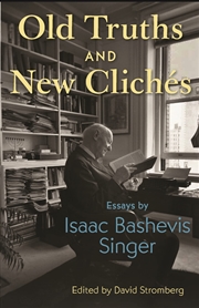 Buy Old Truths and New Clichés: Essays by Isaac Bashevis Singer