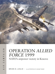 Buy Operation Allied Force 1999: NATO's airpower victory in Kosovo (Air Campaign, 45)