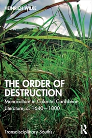 Buy The Order of Destruction: Monoculture in Colonial Caribbean Literature, c. 1640-1800 (Transdisciplin