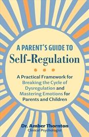 Buy A Parent's Guide to Self-Regulation: A Practical Framework for Breaking the Cycle of Dysregulation a