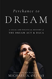 Buy Perchance to DREAM: A Legal and Political History of the DREAM Act and DACA (Citizenship and Migrati