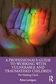 Buy A Professional's Guide to Working with Vulnerable and Traumatised Children: The Healing Circle