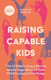 Buy Raising Capable Kids: The 12 Habits Every Parent Needs Regardless of Their Child's Label or Challeng