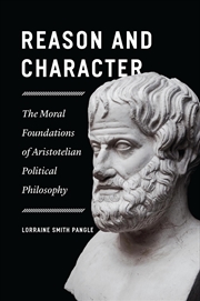 Buy Reason and Character: The Moral Foundations of Aristotelian Political Philosophy