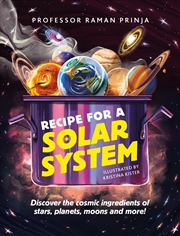 Buy Recipe for a Solar System: Discover the Cosmic Ingredients of Stars, Planets, Moons and More!