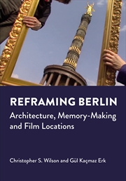 Buy Reframing Berlin: Architecture, Memory-Making and Film Locations (Mediated Cities)