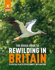 Buy The Rough Guide to Rewilding in Britain: 15 Special Places to Reconnect with Nature: 20 Special Plac