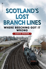 Buy Scotland's Lost Branch Lines: Where Beeching Got It Wrong