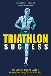 Buy Triathlon Success: The Ultimate Training Guide to Winning the Long-distance Triathlon