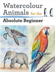 Buy Watercolour Animals for the Absolute Beginner (ABSOLUTE BEGINNER ART)