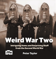 Buy Weird War Two: Intriguing Items and Surprising Stuff from the Second World War