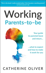 Buy Working Parents-to-be: Your guide to parental leave and return… what to expect and how to make it wo