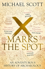 Buy X Marks the Spot: The Story of Archaeology in Eight Extraordinary Discoveries