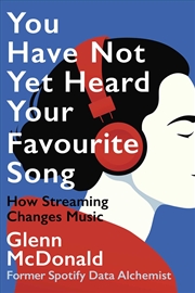 Buy You Have Not Yet Heard Your Favourite Song: How Streaming Changes Music