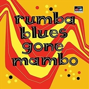 Buy Rumba Blues Gone Mambo (How Latin Music Changed Rhythm & Blues)