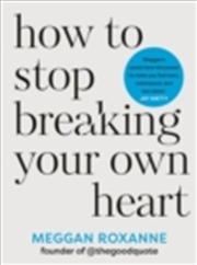 Buy How To Stop Breaking Your Own Heart