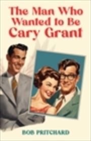 Buy Man Who Wanted To Be Cary Grant