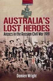 Buy Australia's Lost Heroes: Anzacs in the Russian Civil War 1919