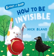 Buy How to Be Invisible:Bunny and Bird, #2