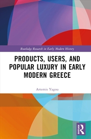 Buy Products, Users, and Popular Luxury in Early Modern Greece (Routledge Research in Early Modern Histo