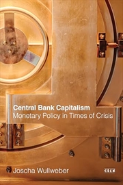 Buy Central Bank Capitalism: Monetary Policy in Times of Crisis (Currencies: New Thinking for Financial