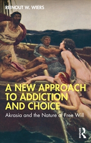 Buy A New Approach to Addiction and Choice: Akrasia and the Nature of Free Will