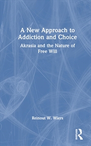 Buy A New Approach to Addiction and Choice: Akrasia and the Nature of Free Will