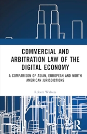 Buy Commercial and Arbitration Law of the Digital Economy: A Comparison of Asian, European and North Ame