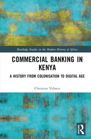 Buy Commercial Banking in Kenya: A History from Colonisation to Digital Age (Routledge Studies in the Mo