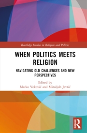 Buy When Politics Meets Religion: Navigating Old Challenges and New Perspectives (Routledge Studies in R