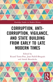 Buy Corruption, Anti-Corruption, Vigilance, and State Building from Early to Late Modern Times (Routledg