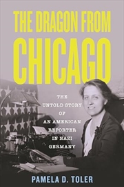 Buy The Dragon from Chicago: The Untold Story of an American Reporter in Nazi Germany