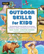 Buy Outdoor Skills for Kids: The Essential Survival Guide to Increasing Confidence, Safety, and Enjoymen