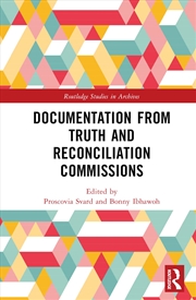 Buy Documentation from Truth and Reconciliation Commissions (Routledge Studies in Archives)