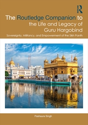 Buy The Routledge Companion to the Life and Legacy of Guru Hargobind: Sovereignty, Militancy, and Empowe