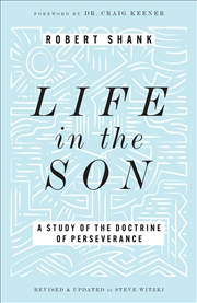 Buy Life in the Son: A Study of the Doctrine of Perseverance?Expanded with New Content & Research (Class