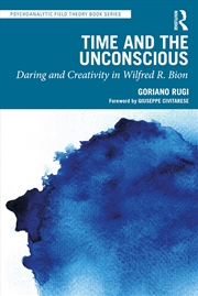 Buy Time and the Unconscious: Daring and Creativity in Wilfred R. Bion (Psychoanalytic Field Theory Book