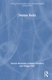 Buy Dennis Kelly (Routledge Modern and Contemporary Dramatists)