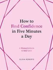 Buy How to Find Confidence in Five Minutes a Day: A Woman's Guide to Self-Love