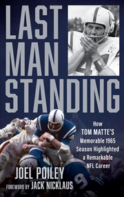 Buy Last Man Standing: How Tom Matte's Memorable 1965 Season Highlighted a Remarkable NFL Career