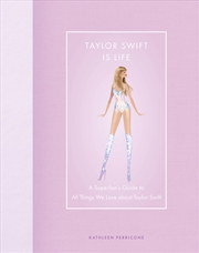 Buy Taylor Swift Is Life: A Superfan’s Guide to All Things We Love about Taylor Swift (Modern Icons)