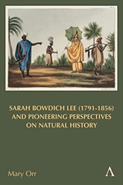 Buy Sarah Bowdich Lee (1791-1856) and Pioneering Perspectives on Natural History (Anthem Studies in Trav