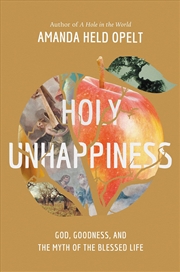 Buy Holy Unhappiness: God, Goodness, and the Myth of the Blessed Life