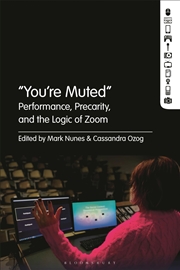 Buy “You're Muted": Performance, Precarity, and the Logic of Zoom