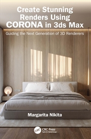 Buy Create Stunning Renders Using Corona in 3ds Max: Guiding the Next Generation of 3D Renderers