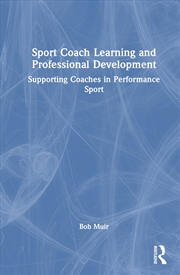 Buy Sport Coach Learning and Professional Development: Supporting Coaches in Performance Sport