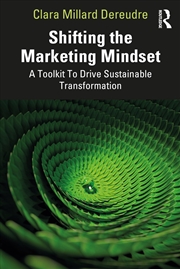 Buy Shifting the Marketing Mindset: A Toolkit To Drive Sustainable Transformation