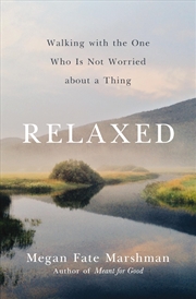 Buy Relaxed: Walking with the One Who Is Not Worried about a Thing