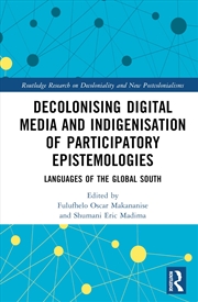 Buy Decolonising Digital Media and Indigenisation of Participatory Epistemologies: Languages of the Glob